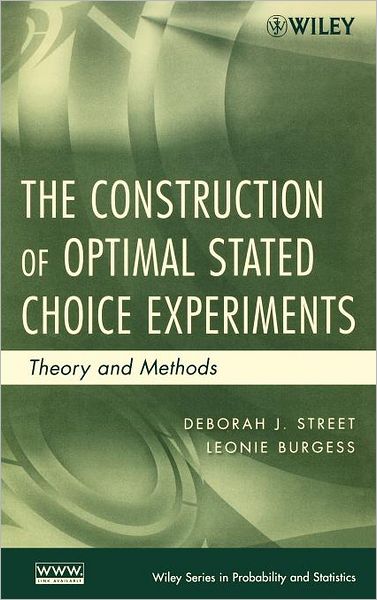 The Construction of Optimal Stated Choice Experiments: Theory and Methods - Wiley Series in Probability and Statistics - Street, Deborah J. (University of Technology, Sydney, Australia) - Bøger - John Wiley & Sons Inc - 9780470053324 - 9. juli 2007