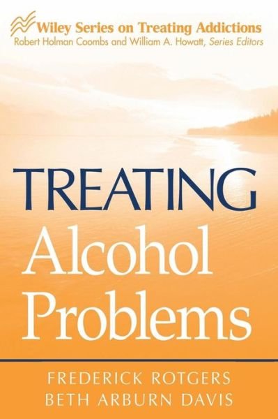 Cover for Rotgers, Frederick (Philadelphia College of Osteopathic Medicine) · Treating Alcohol Problems - Wiley Treating Addictions series (Taschenbuch) (2006)