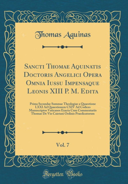 Cover for Thomas Aquinas · Sancti Thomae Aquinatis Doctoris Angelici Opera Omnia Iussu Impensaque Leonis XIII P. M. Edita, Vol. 7 : Prima Secundae Summae Theologiae a Quaestione LXXI Ad Quaestionem CXIV Ad Codices Manuscriptos (Hardcover Book) (2018)