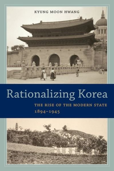 Cover for Kyung Moon Hwang · Rationalizing Korea: The Rise of the Modern State, 1894–1945 (Pocketbok) (2015)