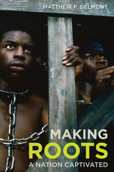 Cover for Matthew F. Delmont · Making Roots: A Nation Captivated (Hardcover Book) (2016)