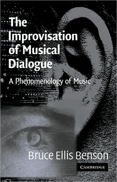 Cover for Benson, Bruce Ellis (Wheaton College, Illinois) · The Improvisation of Musical Dialogue: A Phenomenology of Music (Paperback Book) (2003)