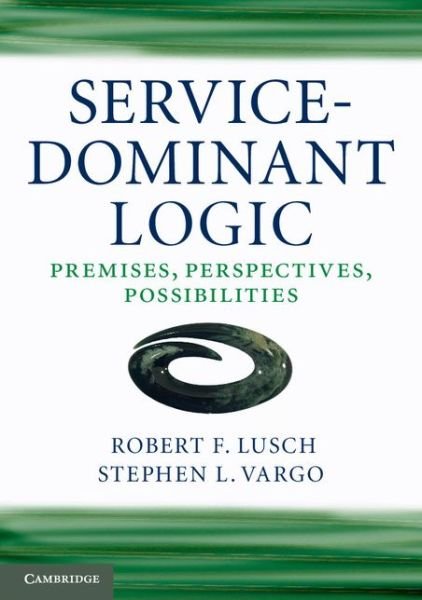 Cover for Lusch, Robert F. (University of Arizona) · Service-Dominant Logic: Premises, Perspectives, Possibilities (Taschenbuch) (2014)
