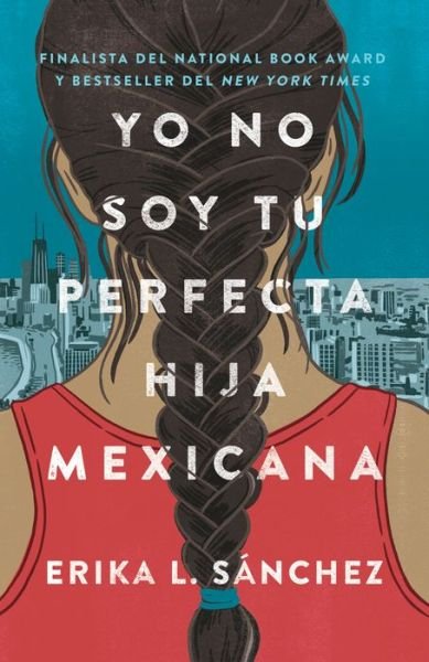 Cover for Erika L. Sánchez · Yo no soy tu perfecta hija mexicana / I Am Not Your Perfect Mexican Daughter (Paperback Book) (2018)