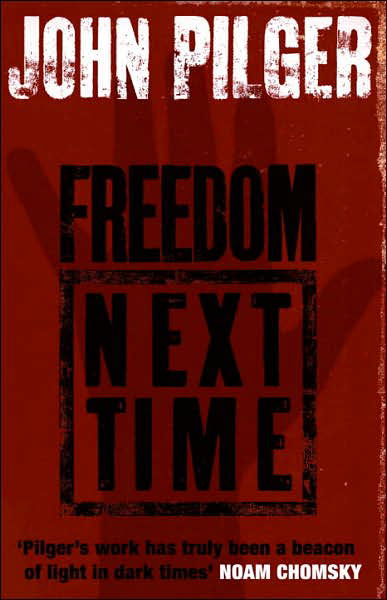 Freedom Next Time - John Pilger - Livres - Transworld Publishers Ltd - 9780552773324 - 4 juin 2007