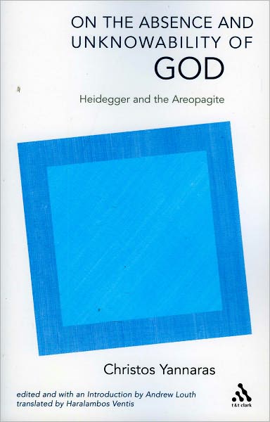 Cover for Christos Yannaras · On the Absence and Unknowability of God: Heidegger and the Areopagite (Paperback Book) [New edition] (2006)