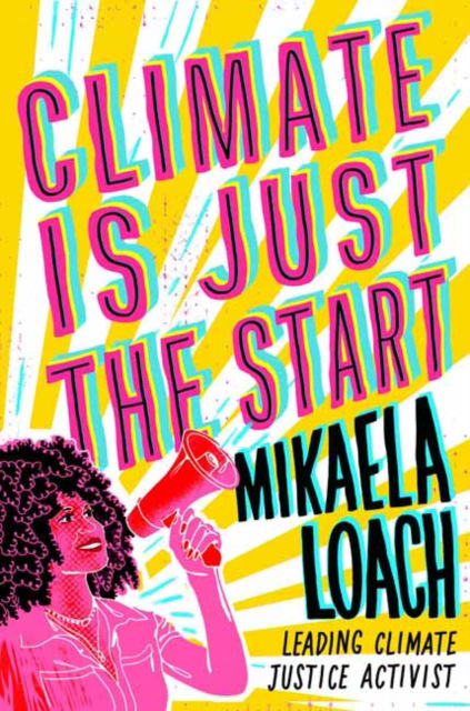 Cover for Mikaela Loach · Climate Is Just the Start: How We Can STOP the Climate Crisis and START Building a Better World for Everyone (Hardcover Book) (2025)