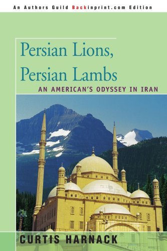Cover for Curtis Harnack · Persian Lions, Persian Lambs: an American's Odyssey in Iran (Paperback Book) (2007)