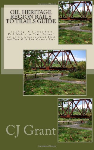 Cover for Cj Grant · Oil Heritage Region Rails to Trails Guide: Oil Creek State Park Trail Guide, Sandy Creek Trail Guide, Samuel Justice Trail Guide, and Two Mile Run County Park Guide (Paperback Bog) (2011)