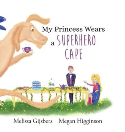 My Princess Wears a Superhero Cape - Melissa Gijsbers - Książki - Lilly Pilly Publishing - 9780648960324 - 28 lutego 2021