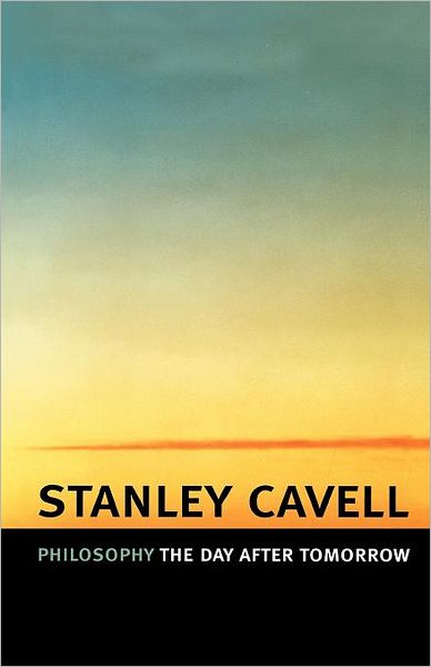 Philosophy the Day after Tomorrow - Stanley Cavell - Books - Harvard University Press - 9780674022324 - October 1, 2006