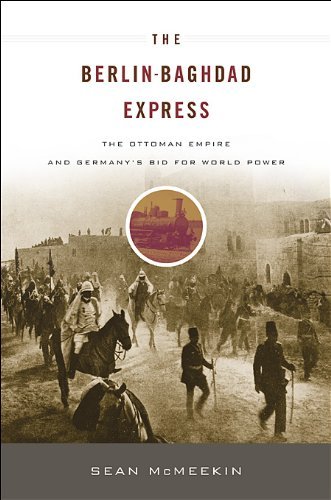 The Berlin-baghdad Express: the Ottoman Empire and Germany's Bid for World Power - Sean Mcmeekin - Böcker - Belknap Press - 9780674064324 - 7 maj 2012