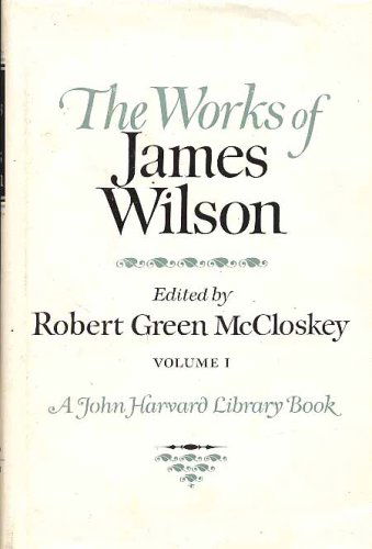 The Works of James Wilson, Volume I (John Harvard Library) - James Wilson - Books - Belknap Press - 9780674288324 - February 5, 1967