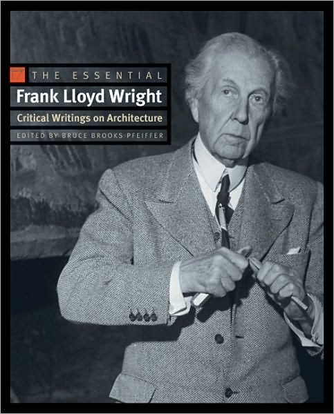 Cover for Frank Lloyd Wright · The Essential Frank Lloyd Wright: Critical Writings on Architecture (Taschenbuch) (2010)