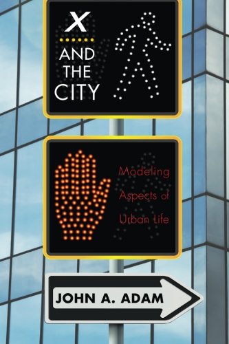 X and the City: Modeling Aspects of Urban Life - John Adam - Bøger - Princeton University Press - 9780691162324 - 1. december 2013