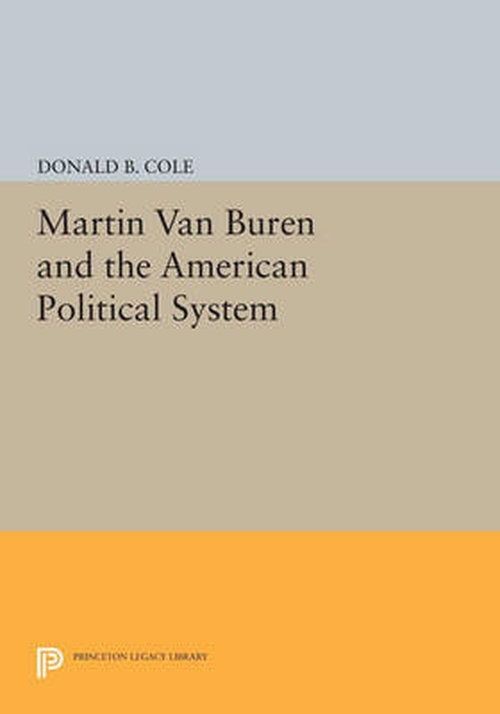 Cover for Donald B. Cole · Martin van Buren and the American Political System - Princeton Legacy Library (Pocketbok) (2014)