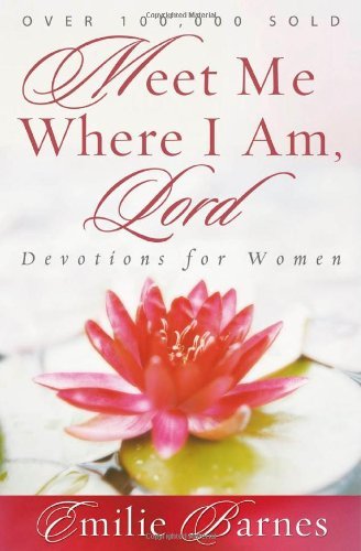 Cover for Emilie Barnes · Meet Me Where I Am, Lord: Devotions for Women (Paperback Book) (2006)
