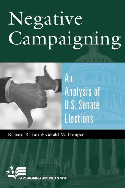 Negative Campaigning: An Analysis of U.S. Senate Elections - Campaigning American Style - Richard R. Lau - Books - Rowman & Littlefield - 9780742527324 - July 13, 2004