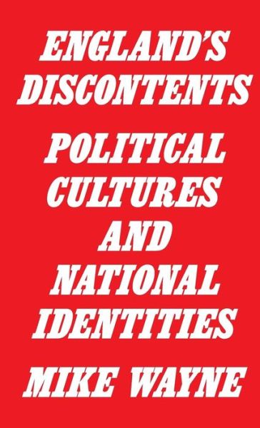 Cover for Mike Wayne · England's Discontents : Political Cultures and National Identities (Hardcover Book) (2018)