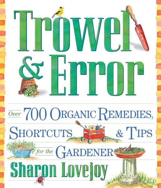 Trowel and Error: Over 700 Organic Remedies, Shortcuts, and Tips for the Gardener - Sharon Lovejoy - Books - Workman Publishing - 9780761126324 - January 15, 2002