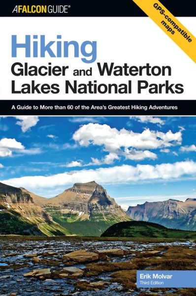 Hiking Glacier and Waterton Lakes National Parks:A Guide to More Than 60 of the Area's Greatest Hiking Adventures:Hiking Glacier & Waterton Lakes National Parks - Erik Molvar - Inne - Rowman & Littlefield - 9780762736324 - 2007