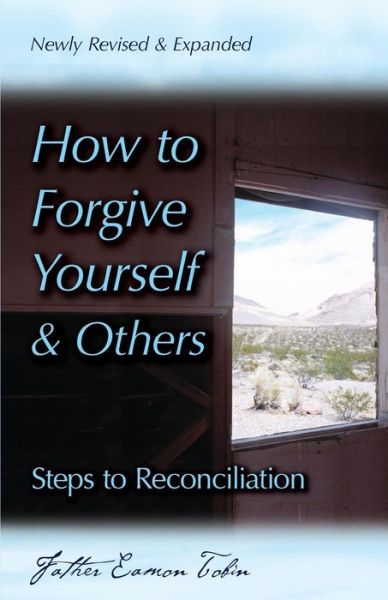 How to Forgive Yourself and Others: Steps to Reconciliation - Eamon Tobin - Books - Liguori Publications - 9780764815324 - October 30, 2006