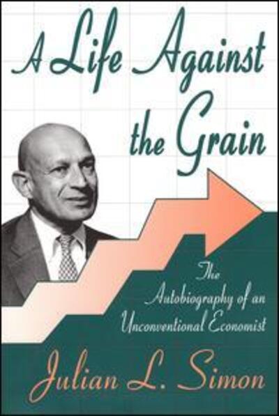 Cover for Julian L. Simon · A Life against the Grain: The Autobiography of an Unconventional Economist (Paperback Book) (2003)