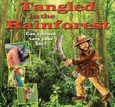 Cover for Gerry Bailey · Tangled in the Rainforest: Can Science Save Your Life? (Science to the Rescue) (Hardcover Book) (2014)