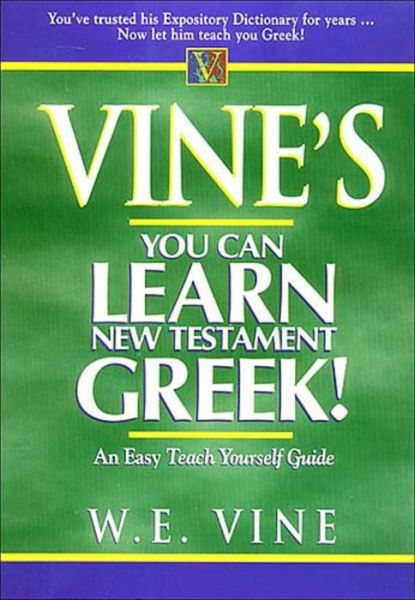 Vine's Learn New Testament Greek: an Easy Teach Yourself Course in Greek - W. E. Vine - Livres - Send The Light - 9780785212324 - 2 juin 1997