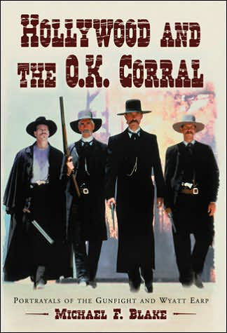Cover for Michael F. Blake · Hollywood and the O.K. Corral: Portrayals of the Gunfight and Wyatt Earp (Paperback Book) (2006)