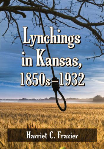 Cover for Harriet C. Frazier · Lynchings in Kansas, 1850s-1932 (Paperback Book) (2015)