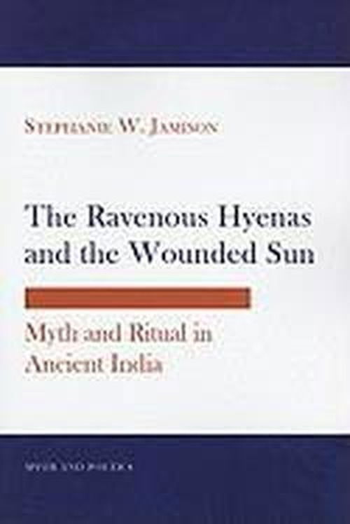 The Ravenous Hyenas and the Wounded Sun: Myth and Ritual in Ancient India - Myth and Poetics - Stephanie W. Jamison - Bücher - Cornell University Press - 9780801477324 - 7. April 2011