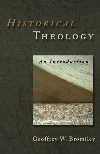 Cover for Mr. Geoffrey W. Bromiley · Historical Theology: an Introduction (Paperback Book) (1978)