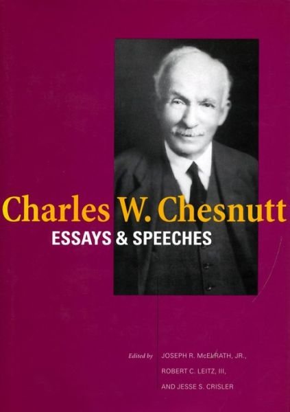 Charles W. Chesnutt: Essays and Speeches - Charles W. Chesnutt - Books - Stanford University Press - 9780804744324 - December 1, 2002