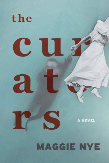 The Curators: A Novel - Maggie Nye - Books - Northwestern University Press - 9780810147324 - June 30, 2024