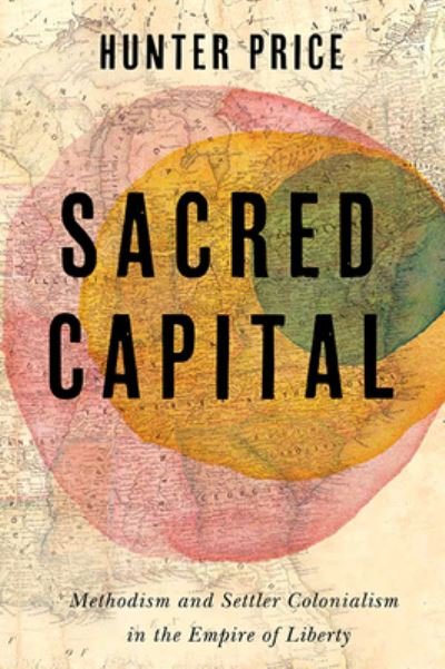 Cover for Hunter Price · Sacred Capital: Methodism and Settler Colonialism in the Empire of Liberty - Jeffersonian America (Gebundenes Buch) (2024)