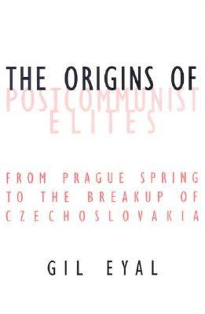Cover for Gil Eyal · The Origins Of Postcommunist Elites: From Prague Spring To The Breakup Of Czechoslovakia - Contradictions of Modernity (Taschenbuch) (2003)