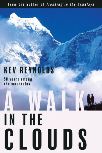 Cover for Kev Reynolds · A Walk in the Clouds: 50 Years Among the Mountains (Gebundenes Buch) (2014)