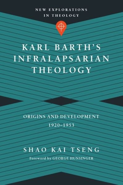 Cover for Shao Kai Tseng · Karl Barth's Infralapsarian Theology – Origins and Development, 1920–1953 (Paperback Book) (2016)