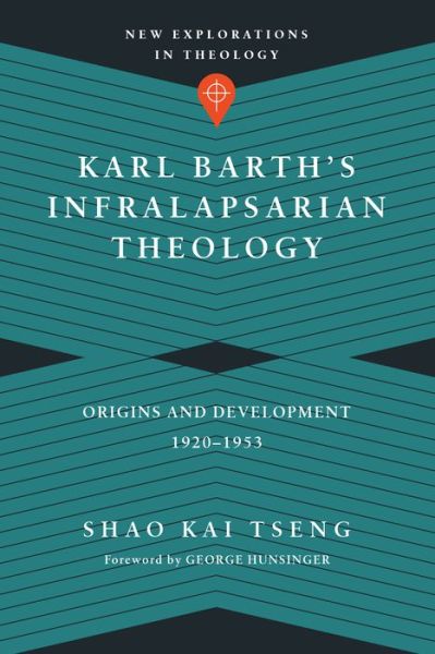 Cover for Shao Kai Tseng · Karl Barth's Infralapsarian Theology – Origins and Development, 1920–1953 (Paperback Book) (2016)