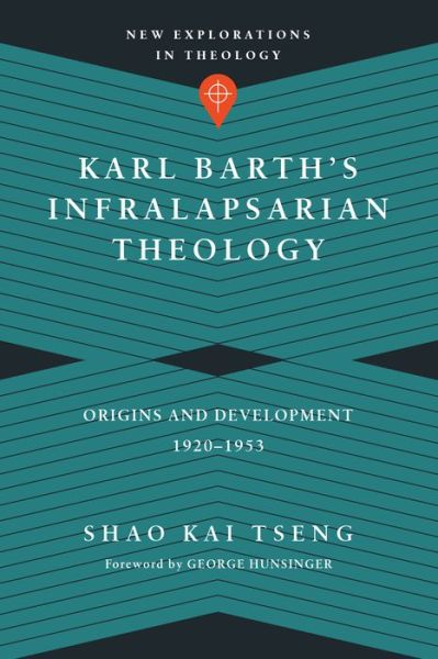 Cover for Shao Kai Tseng · Karl Barth's Infralapsarian Theology – Origins and Development, 1920–1953 (Paperback Book) (2016)