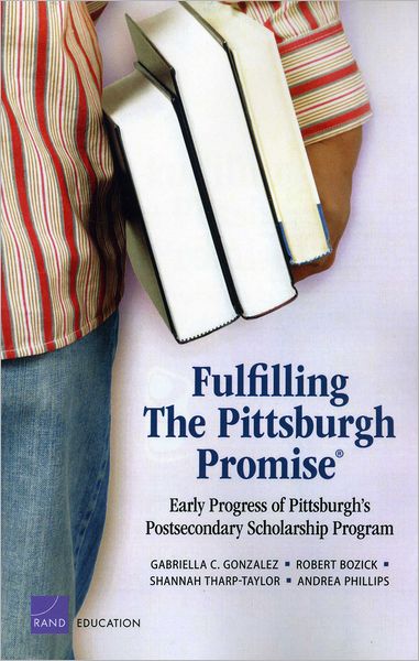 Fulfilling the Pittsburgh Promise: Early Progress of Pittsburgh's Postsecondary Scholarship Program - Gabriella Gonzalez - Bøger - RAND - 9780833058324 - 16. oktober 2011