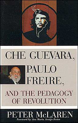 Cover for Peter McLaren · Che Guevara, Paulo Freire, and the Pedagogy of Revolution - Culture and Education Series (Hardcover Book) (2000)