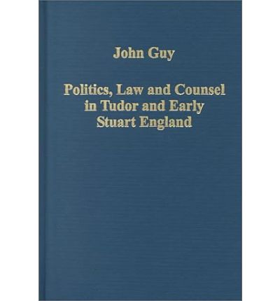 Cover for John Guy · Politics, Law and Counsel in Tudor and Early Stuart England - Variorum Collected Studies (Hardcover Book) [New edition] (2000)