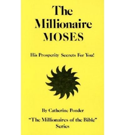 Cover for Ponder, Catherine (Catherine Ponder) · The Millionaire Moses - the Millionaires of the Bible Series Volume 2: His Prosperity Secrets for You! (Pocketbok) [New edition] (1977)
