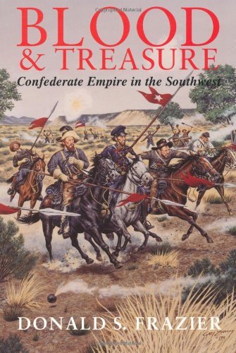 Cover for Donald S. Frazier · Blood and Treasure: Confederate Empire in the Southwest - Williams-Ford Texas A&amp;M University Military History Series (Paperback Book) (2009)