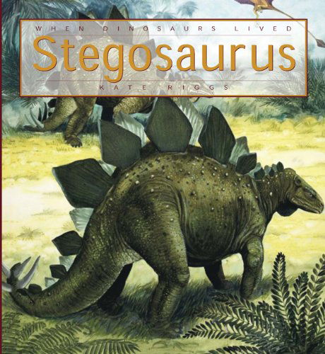 Cover for Kate Riggs · When Dinosaurs Lived: Stegosaurus (Paperback Book) (2012)