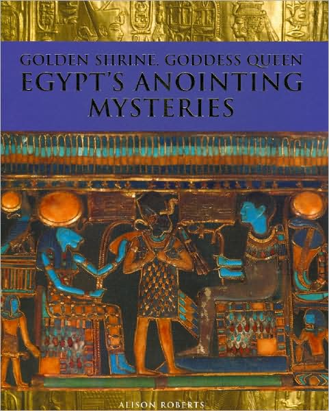 Cover for Alison Roberts · Golden Shrine, Goddess Queen: Egypt's Anointing Mysteries (Paperback Book) (2008)