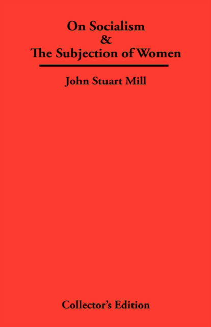 Cover for Mill, John Stuart, · On Socialism &amp; The Subjection of Women (Hardcover Book) (2007)