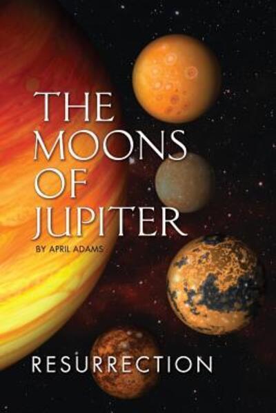 Cover for April Adams · The Moons of Jupiter: Ressurection - Gwenseven Saga (Pocketbok) (2014)